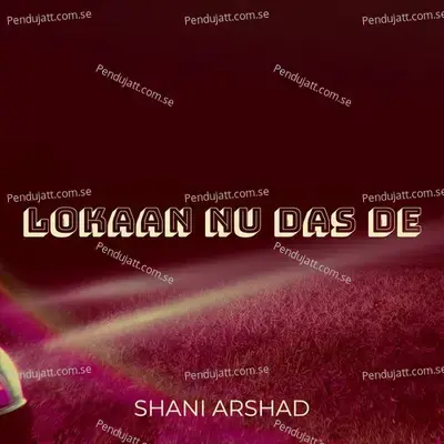 Lokaan Nu Das De - Shani Arshad album cover 