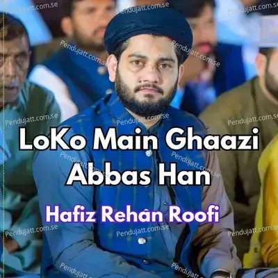 Loko Main Ghaazi Abbas Han - Hafiz Rehan Roofi album cover 