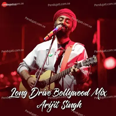 Long Drive Bollywood Mix - Arijit Singh - Arijit Singh cover album