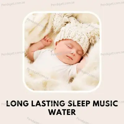 Long Lasting Sleep Music Water - Lakhan Hire album cover 