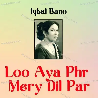 Loo Aya Phr Mery Dil Par - Iqbal Bano cover album