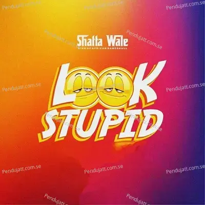 Look Stupid - Shatta Wale album cover 