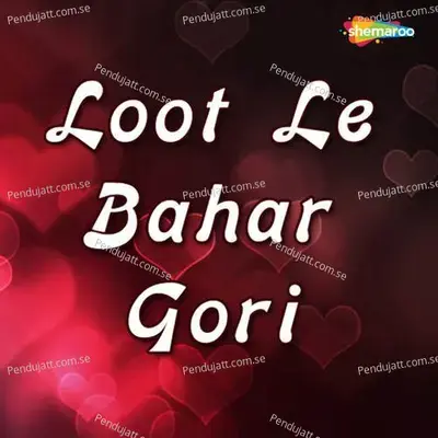 Loot Le Bahar Gori - Uday Raj Sharma cover album