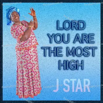 Lord You Are The Most High - J-Star album cover 