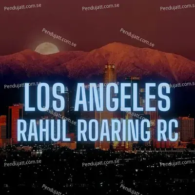 Los Angeles - Rahul Roaring RC