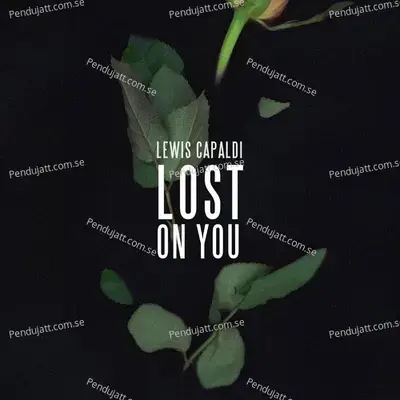 Lost On You - Lewis Capaldi