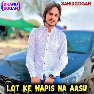 Lot Ke Wapis Na Aasu - Sahid Sogan album cover 