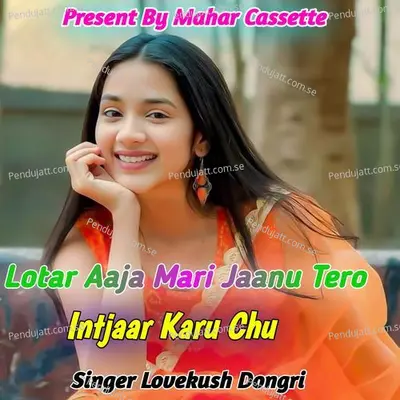 Lotar Aaja Mari Jaanu Tero Intjaar Karu Chu - Lovekush Dungri album cover 