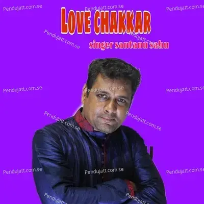 Love Chakkar - Santanu Sahu album cover 