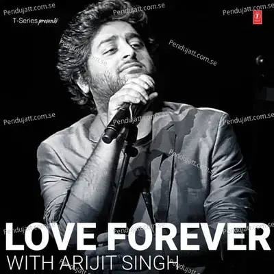 Love Forever With Arijit Singh - Arijit Singh cover album