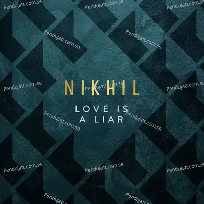 Love Is A Liar - Nikhil Dsouza album cover 