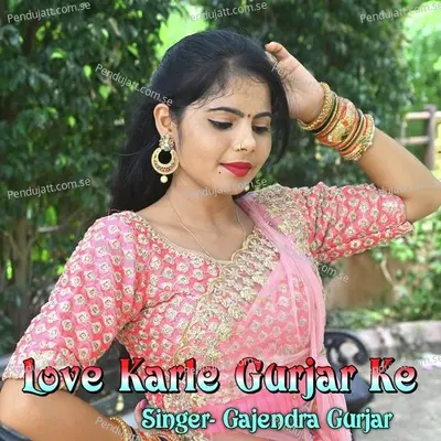 Love Karle Gurjar Ke - Gajendra Gurjar album cover 