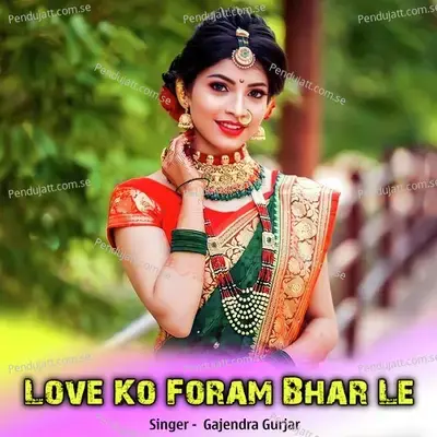 Love Ko Foram Bhar Le - Gajendra Gurjar