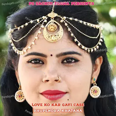 Love Ko Kar Gayi Case - Bharat Kasana