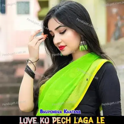 Love Ko Pech Laga Le - Bhupendra Khatana album cover 