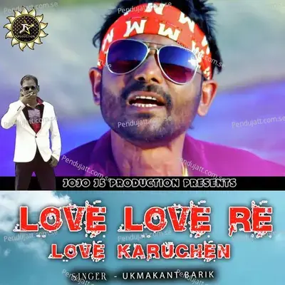 Love Love Re Love Karuchhe - Umakant Barik