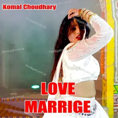 Love Marrige - Komal Chaudhary