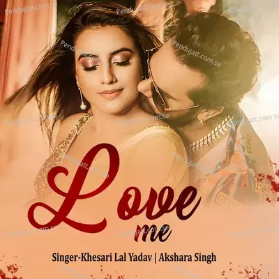 Love Me - Khesari Lal Yadav album cover 