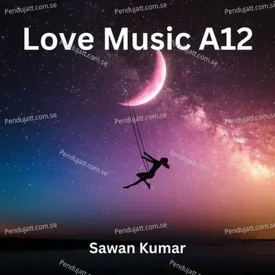 Love Music A12 - Sawan Kumar album cover