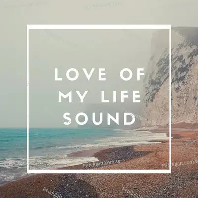 Love Of My Life Sound - Lakhan Hire