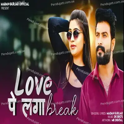 Love Pe Laga Break - Madan Gurjar album cover 