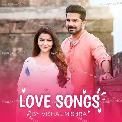 Love Songs By Vishal Mishra - Vishal Mishra