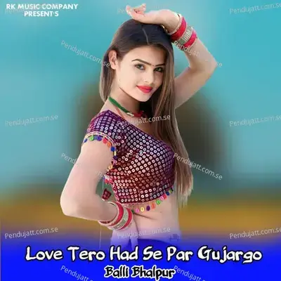 Love Tero Had Se Par Gujargo - Balli Bhalpur album cover 