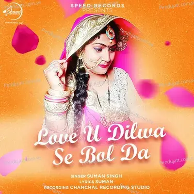 Love U Dilwa Se Bol Da - Suman Singh album cover 