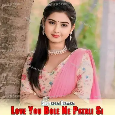 Love You Bole Ne Patali Si - Bhupendra Khatana album cover 
