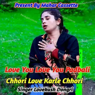 Love You Love You Padbali Chhori Love Karle Chhori - Lovekush Dungri