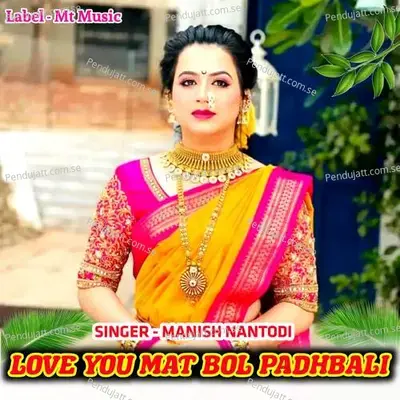 Love You Mat Bol Padhbali - Manish Nantodi album cover 