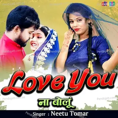 Love You Na Bolun - Neetu Tomar album cover 