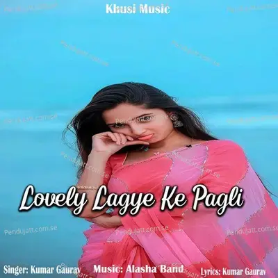 Lovely Lagye Ke Pagli - Kumar Gaurav album cover 