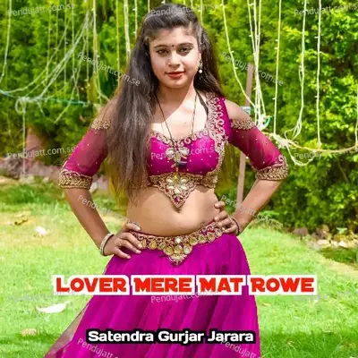 Lover Mere Mat Rowe - Satendra Gurjar Jarara