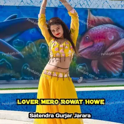 Lover Mero Rowat Howe - Satendra Gurjar Jarara