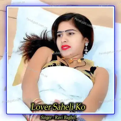 Lover Saheli Ko - Ravi Baghel album cover 