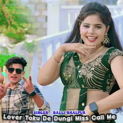 Lover Toku De Dungi Miss Call Me - Balli Bhalpur album cover 