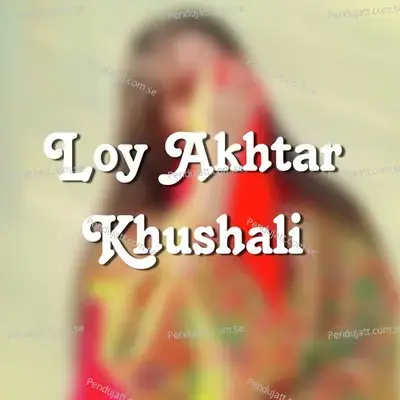 Loy Akhtar Khushali - Shah Farooq