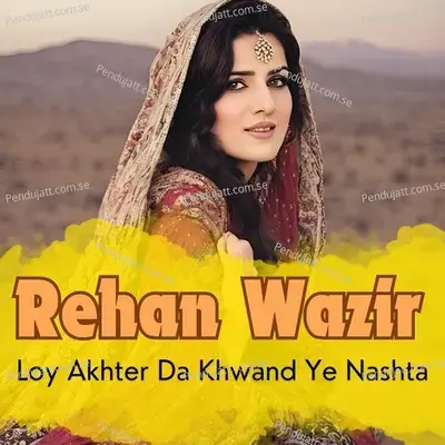 Loy Akhter Da Khwand Ye Nashta - Rehan Wazir album cover 