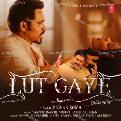 Lut Gaye - Pawan Singh album cover 