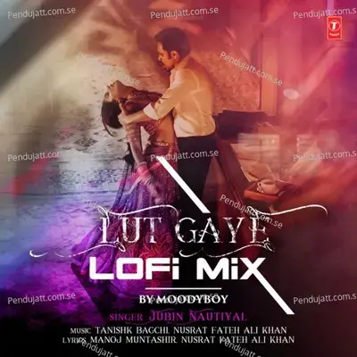 Lut Gaye Lofi Mix - Jubin Nautiyal album cover 