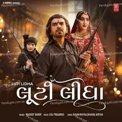 Luti Lidha - Rajdeep Barot