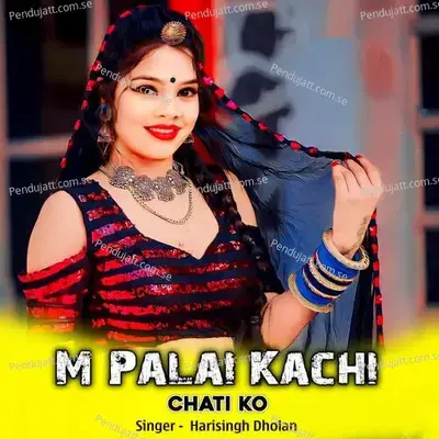 M Palai Kachi Chati Ko - Harisingh dholan