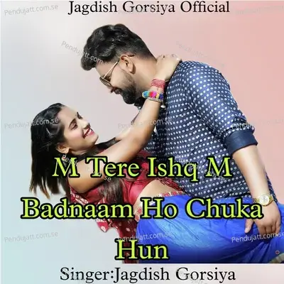 M Tere Ishq M Badnaam Ho Chuka Hun - Jagdish Gorsiya