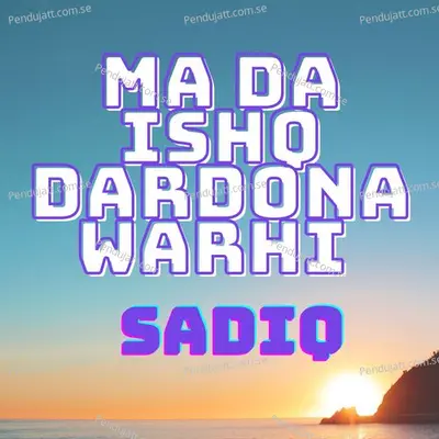 Ma Da Ishq Dardona Warhi - Sadiq album cover 