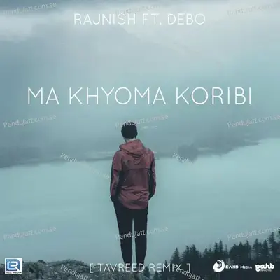 Ma Khyoma Koribi Tavreed Remix - Rajnish Saikia album cover 