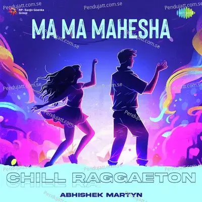 Ma Ma Mahesha - Chill Raggaeton - Abhishek Martyn album cover 