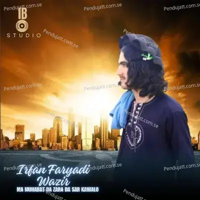 Ma Muhabat Da Zara Da Sar Kawalo - Irfan Faryadi Wazir album cover 