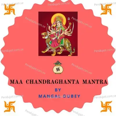 Maa Chandraghanta Mantra - Mangal Dubey album cover 