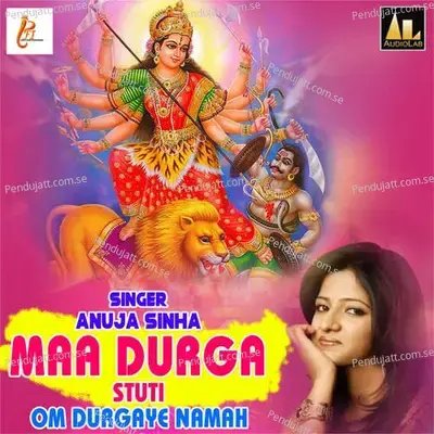 Om Durgaye Namah-Maa Durga Stuti - Anuja Sahai album cover 